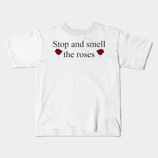 Stop and smell the roses Kids T-Shirt